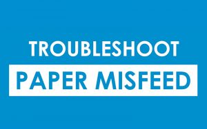 Blue background with text that reads: troubleshoot paper misfeed