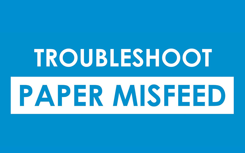 Blue background with text that reads: troubleshoot paper misfeed